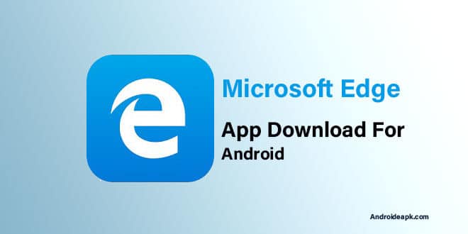 Microsoft Edge App Download for Android - Androideapk
